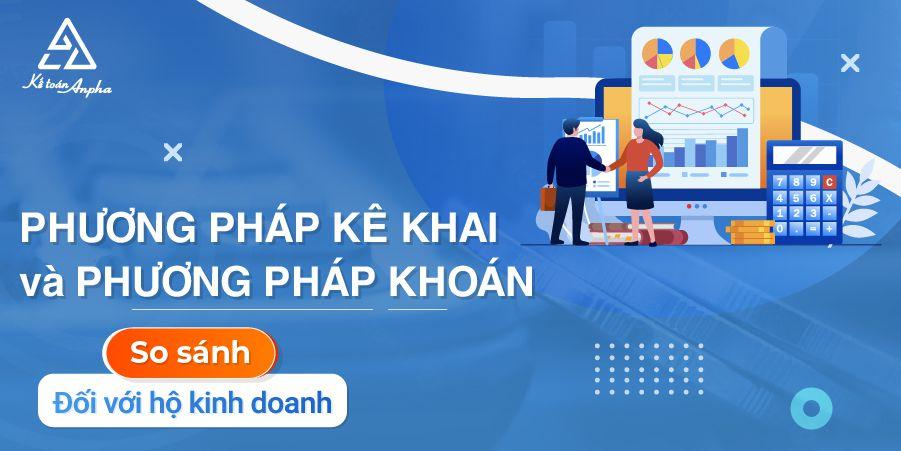 So sánh hộ kinh doanh nộp thuế phương pháp khoán & kê khai