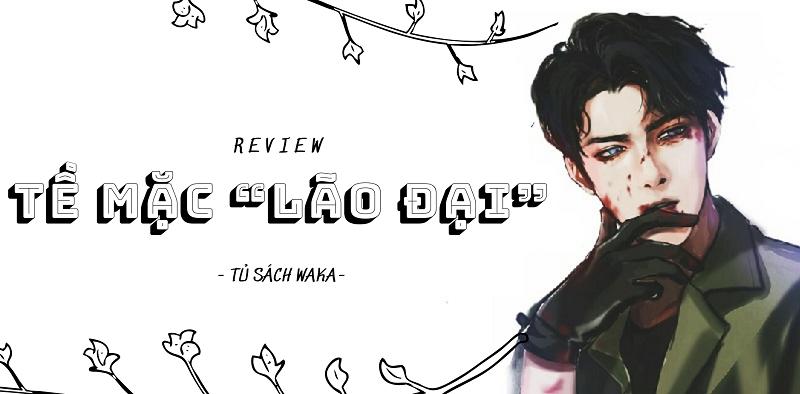 [Review nam chính] Bạn đã biết Tề Mặc “lão đại” là ai chưa?