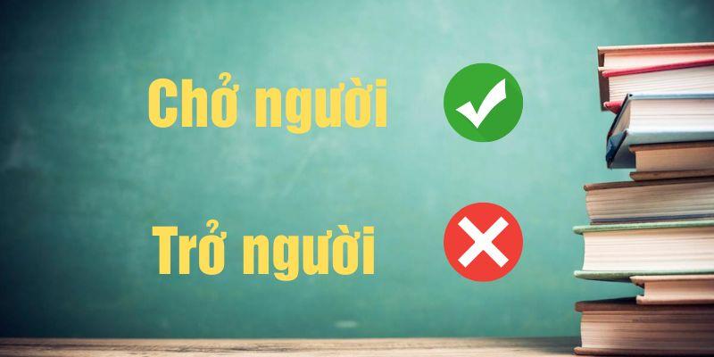 Trở người hay chở người đúng chính tả? Ý nghĩa & Mẹo nhớ